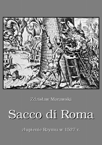 Okładka książki/ebooka Sacco di Roma Złupienie Rzymu w 1527 r