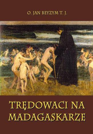 Okładka książki/ebooka Trędowaci na Madagaskarze