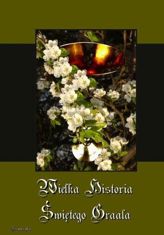Okładka książki/ebooka Wielka historia Świętego Graala