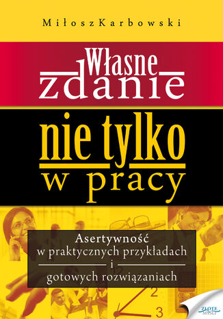 Okładka:Własne zdanie. Nie tylko w pracy. Asertywność w praktycznych przykładach i gotowych rozwiązaniach 