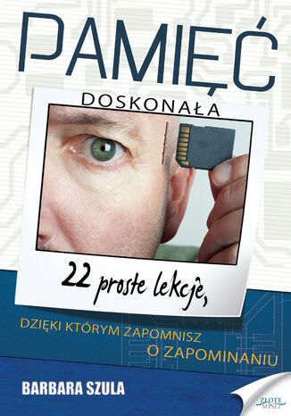 Okładka:Pamięć doskonała. 22 proste lekcje, dzięki którym zapomnisz o zapominaniu 