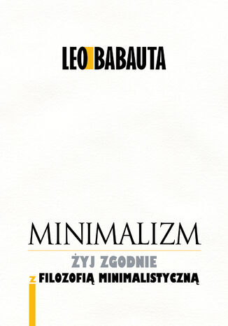 Minimalizm. yj godnie z filozofi minimalistyczn Leo Babauta - okadka ksiki