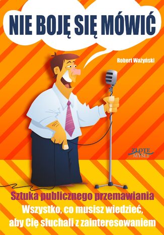 Okładka:Nie boję się mówić!. Sztuka publicznego przemawiania. Wszystko, co musisz wiedzieć, aby Cię słuchali z zainteresowaniem 