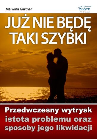 Ju nie bd taki szybki. Przedwczesny wytrysk - istota problemu oraz sposoby jego likwidacji Malwina Gartner - okadka ebooka