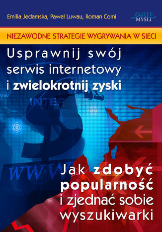 Okładka:Niezawodne strategie wygrywania w sieci. Usprawnij swój serwis internetowy i zwielokrotnij zyski. Jak zdobyć popularność i zjednać sobie wyszukiwarki 