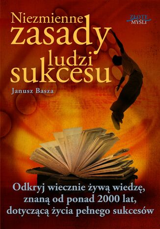 Okładka:Niezmienne zasady ludzi sukcesu. Odkryj wiecznie żywą wiedzę, znaną od ponad 2000 lat, dotyczącą życia pełnego sukcesów 