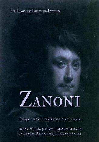 Okładka książki/ebooka Zanoni. Opowieść o różokrzyżowcu. Piękny, wielowątkowy romans mistyczny z czasów Rewolucji Francuskiej