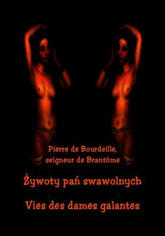 Okładka książki/ebooka Żywoty pań swawolnych. Vies des dames galantes