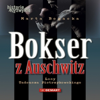 Bokser z Auschwitz. Losy Tadeusza Pietrzykowskiego Marta Bogacka - okadka audiobooka MP3