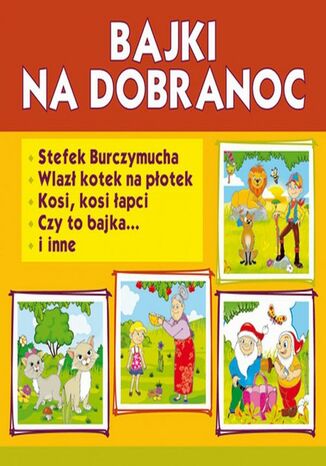 Okładka książki/ebooka Bajki na dobranoc. Stefek Burczymucha. Wlazł kotek na płotek. Kosi, kosi łapci, Czy to bajka... i inne