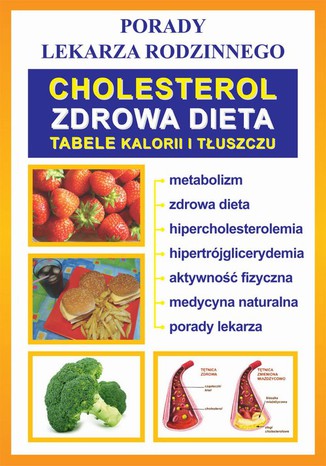 Okładka:Cholesterol. Zdrowa dieta. Tabele kalorii i tłuszczu. Porady lekarza rodzinnego 
