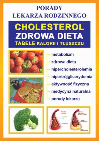 Okładka książki/ebooka Cholesterol. Zdrowa dieta. Tabele kalorii i tłuszczu. Porady lekarza rodzinnego