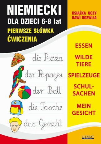 Okładka:Język niemiecki dla dzieci. Pierwsze słówka. Ćwiczenia. 6-8 lat. ESSEN, WILDE TIERE, SPIELZEUGE, SCHULSACHEN, MEIN GESICHT 