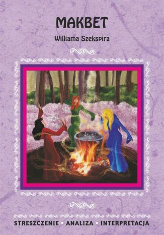Okładka książki/ebooka Makbet Williama Szekspira. Streszczenie, analiza, interpretacja