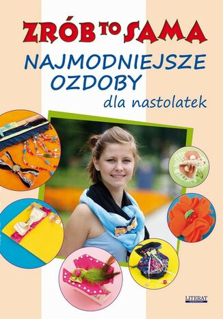 Okładka książki/ebooka Najmodniejsze ozdoby dla nastolatek. Zrób to sama