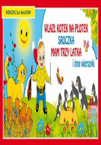 Wlazł kotek na płotek Sroczka Mam trzy latka i inne wierszyki Wierszyki dla maluchów