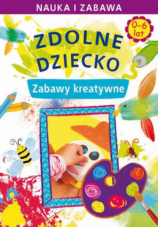 Zdolne dziecko. Zabawy kreatywne. 0-6 lat Joanna Paruszewska - okadka audiobooka MP3