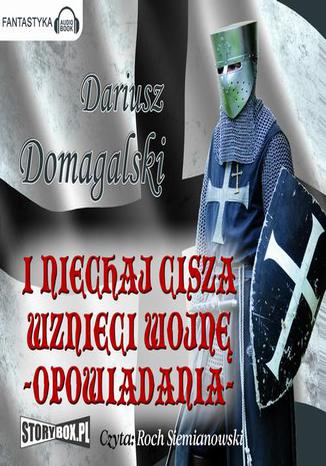 I niechaj cisza wznieci wojn Opowiadania. Opowiadania Dariusz Domagalski - okadka audiobooks CD