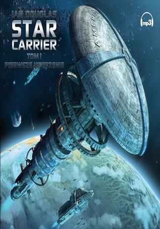 Star Carrier Tom 1 Pierwsze uderzenie Ian Douglas - okadka audiobooka MP3