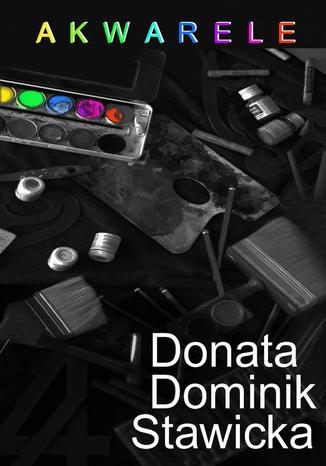 Akwarele Donata Dominik-Stawicka - okadka ebooka