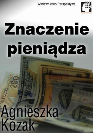 Znaczenie pieniądza Agnieszka Kozak - okładka ebooka
