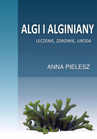 Okładka:Algi i alginiany. Leczenie, zdrowie, uroda 