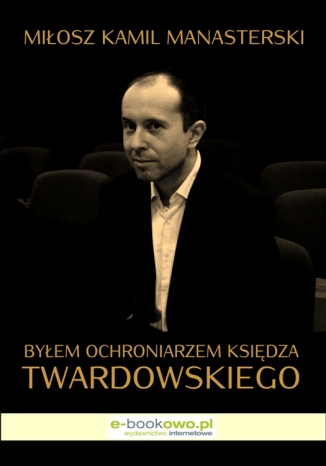 Byłem ochroniarzem księdza Twardowskiego Miłosz Kamil Manasterski - okładka audiobooks CD