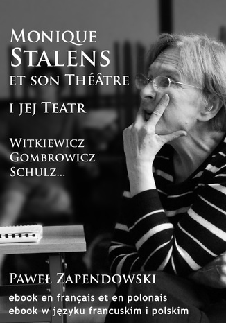 Okładka:Monique Stalens et son Théâtre. Witkiewicz, Gombrowicz, Schulz 