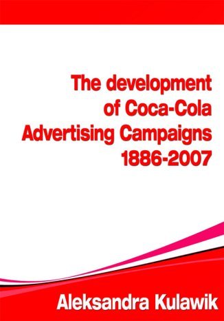 The Development of Coca-Cola Advertising Campaigns (1886 - 2007) Aleksandra Justyna Kulawik - okadka audiobooka MP3