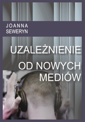 Uzalenienie od nowych mediw Joanna Seweryn - okadka ebooka