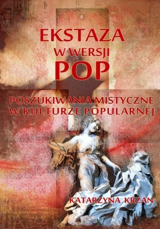 Ekstaza w wersji pop. Poszukiwania mistyczne w kulturze popularnej Katarzyna Krzan - okadka ebooka