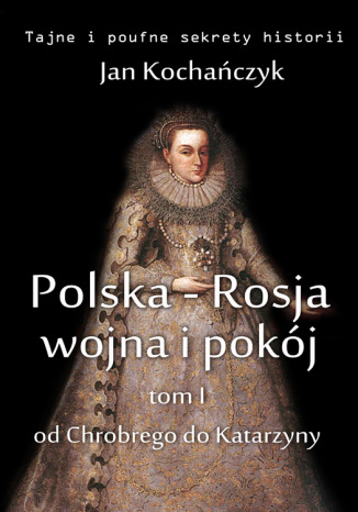 Okładka:Polska-Rosja: wojna i pokój. Tom 1. Od Chrobrego do Katarzyny 
