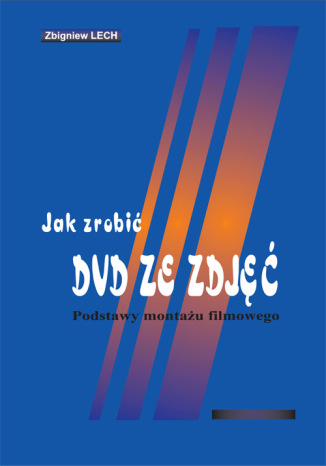 Jak zrobić DVD ze zdjęć. Podstawy montażu filmowego