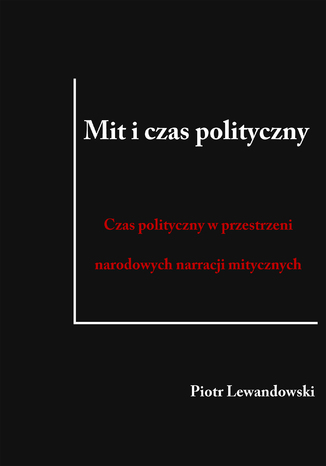 Mit i czas polityczny. Czas polityczny w przestrzeni narodowych narracji mitycznych Piotr Lewandowski - okadka audiobooks CD