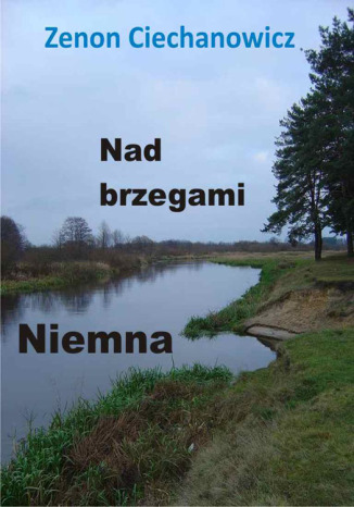 Nad brzegami Niemna Zenon Ciechanowicz - okadka audiobooks CD