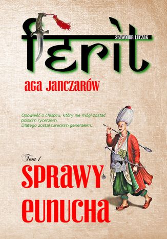 Okładka:Ferit. Aga janczarów. Tom I. Sprawy eunucha 