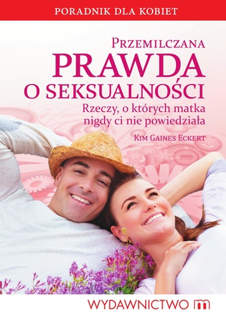 Przemilczana prawda o seksualności. Rzeczy, o których matka nigdy ci nie powiedziała