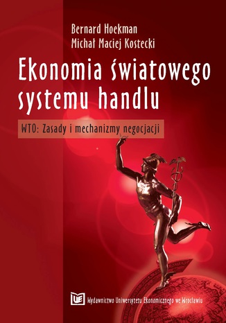 Ekonomia światowego systemu handlu. WTO: Zasady i mechanizmy negocjacji, wyd. 2 zmienione i uzupełnione