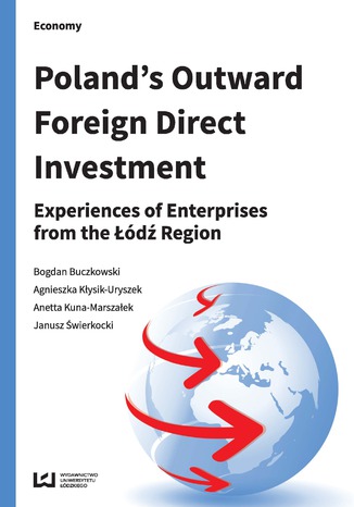 Poland's Outward Foreign Direct Investment. Experiences of Enterprises from the Łódź Region Bogdan Buczkowski, Agnieszka Kłysik-Uryszek, Anetta Kuna-Marszałek, Janusz Świerkocki - okładka książki