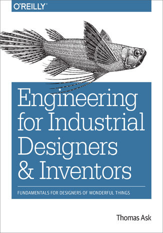 Engineering for Industrial Designers and Inventors. Fundamentals for Designers of Wonderful Things Thomas Ask - okadka audiobooka MP3