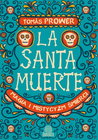 La Santa Muerte. Magia i mistycyzm śmierci