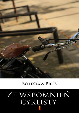 Ze wspomnień cyklisty Bolesław Prus - okładka książki