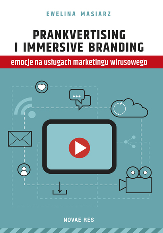 Prankvertising i immersive branding - emocje na usługach marketingu wirusowego Ewelina Masiarz - okładka książki