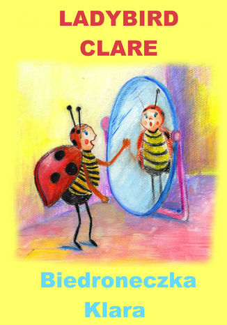 Okładka książki/ebooka Angielski dla dzieci - bajka dwujęzyczna z ćwiczeniami. Ladybird Clare + Biedroneczka Klara