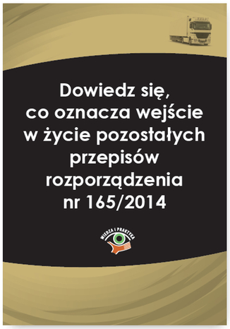 Dowiedz się, co oznacza wejście w życie pozostałych przepisów rozporządzenia nr 165/2014
