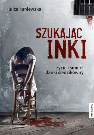 Szukajc Inki ycie i mier Danki Siedzikwny Luiza uniewska - okadka audiobooks CD