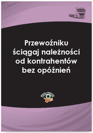 Przewoźniku ściągaj należności od kontrahentów bez opóźnień