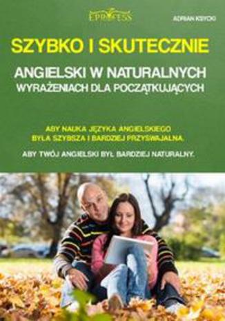 Okładka: Szybko i skutecznie. Angielski w naturalnych wyrażeniach dla początkujących
