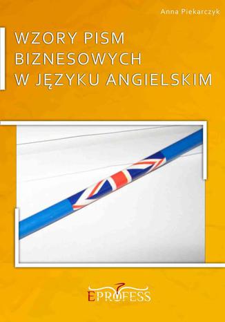Wzory Pism Biznesowych w Jzyku Angielskim Anna Piekarczyk - okadka ebooka