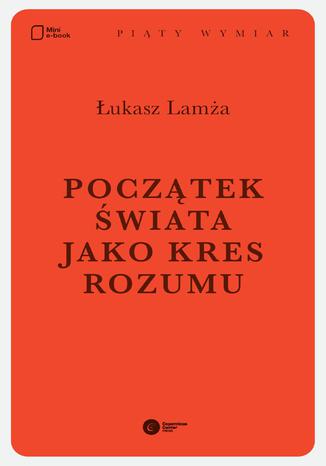 Początek świata jako kres rozumu